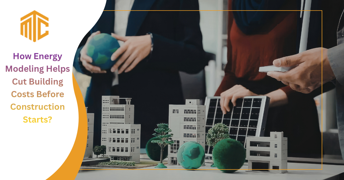 How Energy Modeling Helps Cut Building Costs Before Construction Starts?